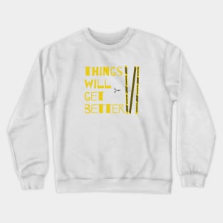 Things will get better Crewneck Sweatshirt